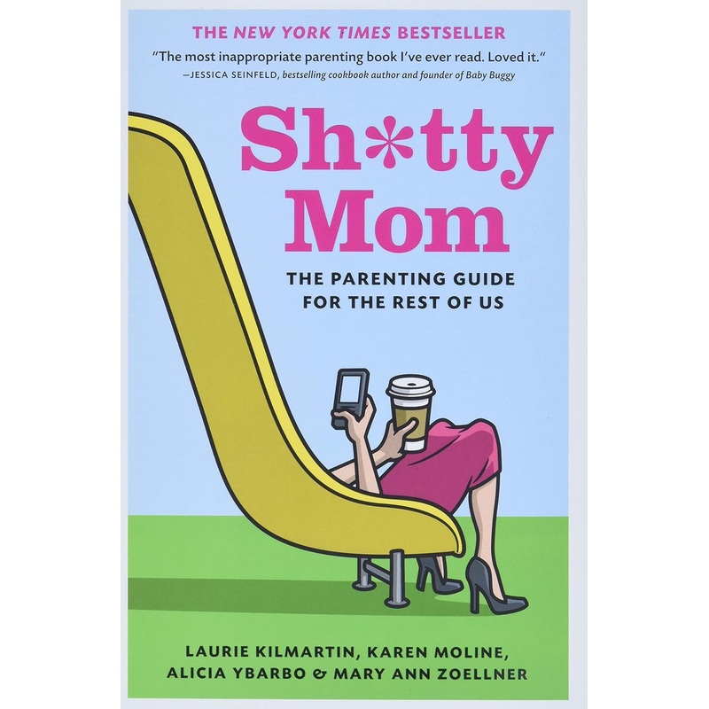 Sh*Tty Mom: The ParentingGuide For The Rest Of Us